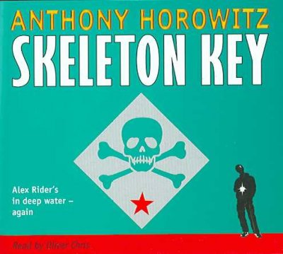 Skeleton Key : # 3 of Alex Rider Series / Anthony Horowitz, read by Oliver Chris.