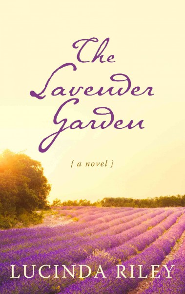The lavender garden : a novel / Lucinda Riley.