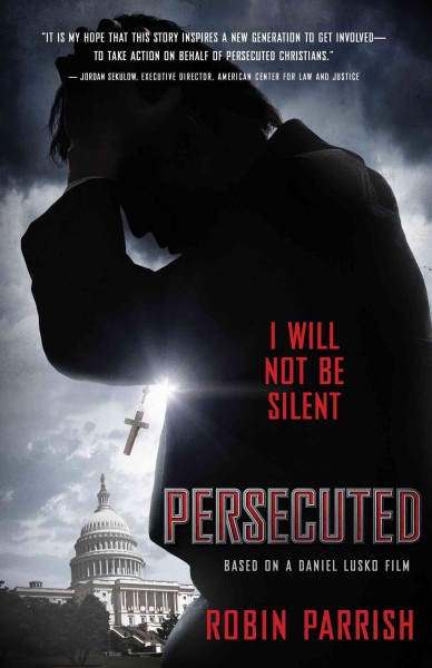 Persecuted : I will not be silent / Robin Parrish.