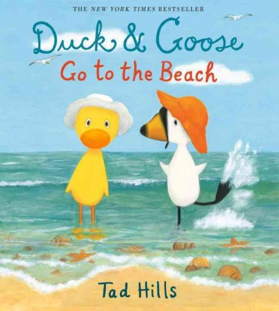 Duck & Goose go to the beach / written and illustrated by Tad Hills.