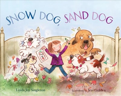 Snow dog, sand dog / Linda Joy Singleton ; illustrated by Jess Golden.
