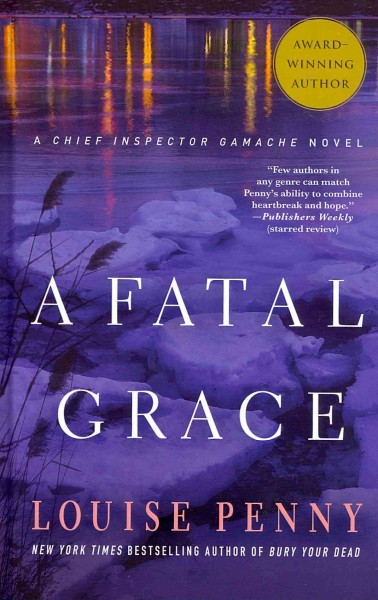 A fatal grace / by Louise Penny. Trade Paperback