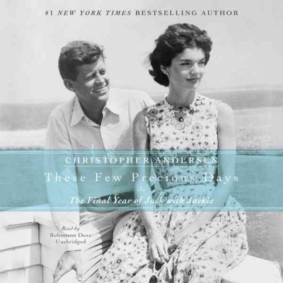 These few precious days [electronic resource] : the final year of Jack with Jackie / Christopher Andersen.