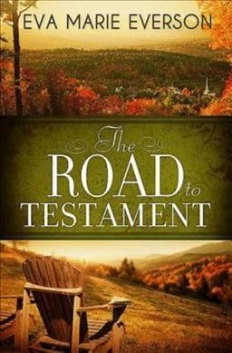 The road to testament / Eva Marie Everson.
