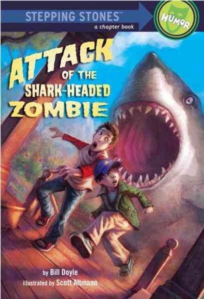 Attack of the shark-headed zombie [electronic resource] / by Bill Doyle ; illustrated by Scott Altmann.
