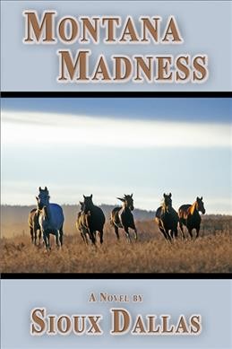 Montana madness [electronic resource] : a novel / by Sioux Dallas.