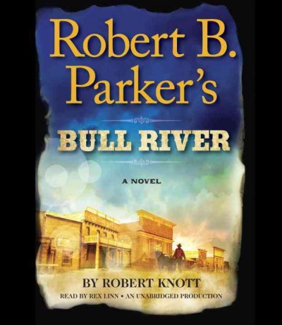 Robert B. Parker's Bull River  [sound recording] : [anovel] / Robert Knott.