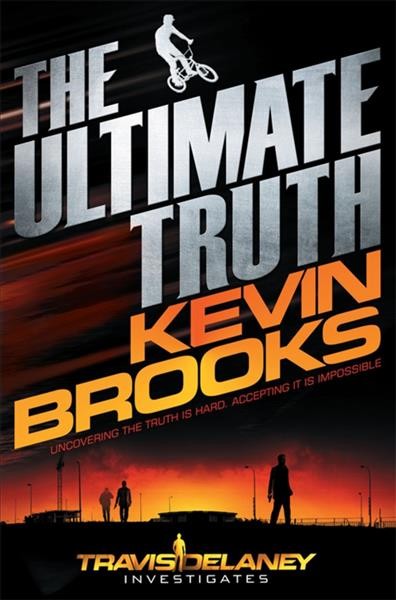 The ultimate truth / Kevin Brooks.