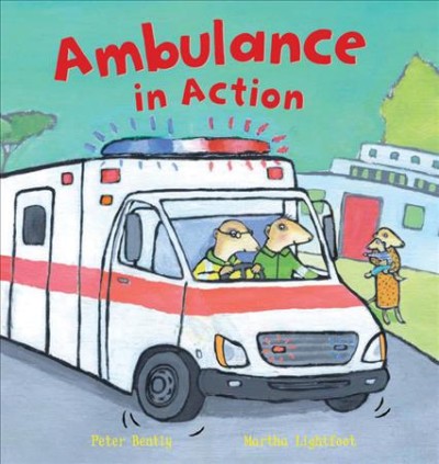 Ambulance in action / Peter Bently ; illustrated by Martha Lightfoot.