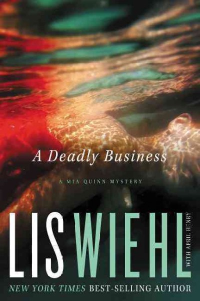 A deadly business : a Mia Quinn mystery / Lis Wiehl with April Henry.