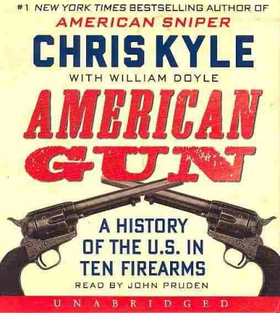 American gun [sound recording] : a history of the U.S. in ten firearms / Chris Kyle with William Doyle.