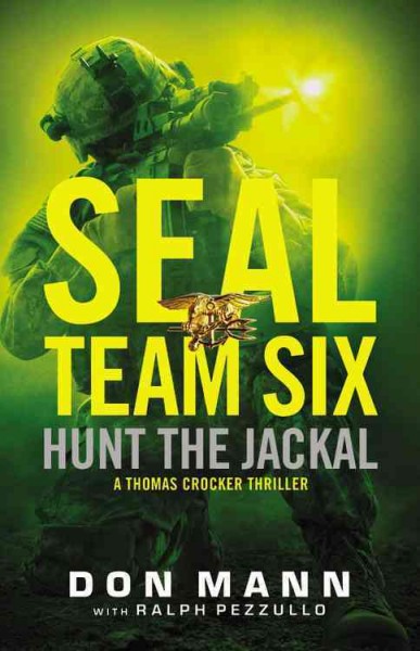 SEAL Team Six : hunt the jackal / Don Mann ; with Ralph Pezzullo.