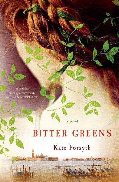 Bitter greens : a novel / Kate Forsyth.