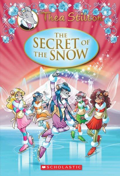 The secret of the snow / Thea Stilton ; [illustrations by Giuseppe Facciotto, Danilo Barozzi, Chiara Balleello ; translated by Julia Heim].