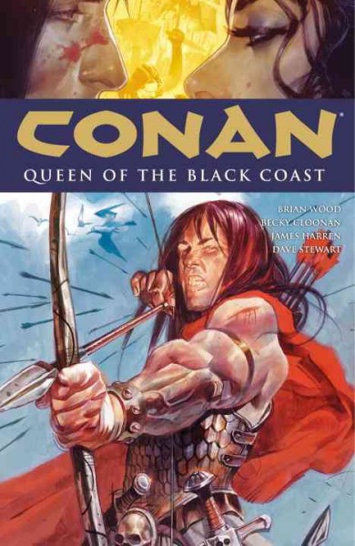 Conan. [Volume 13], Queen of the Black Coast / writer, Brian Wood ; art by Becky Cloonan, James Harren ; colors by Dave Stewart ; letters by Richard Starkings, Comicraft's Jimmy Betancourt.