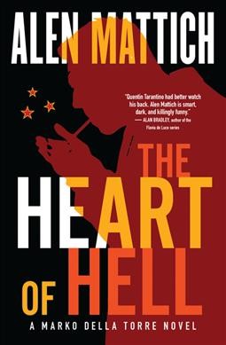 The heart of hell : a Marko della Torre novel / Alen Mattich.