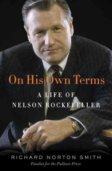 On his own terms : a life of Nelson Rockefeller / Richard Norton Smith.