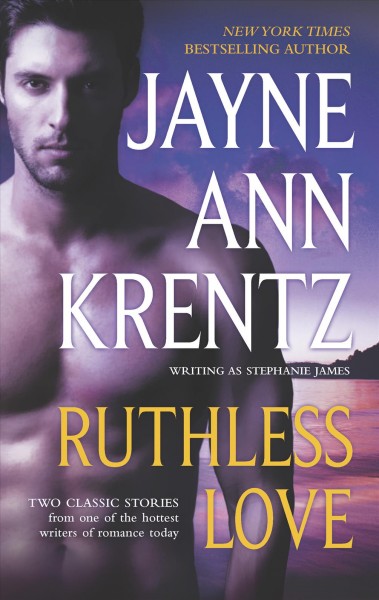 Ruthless love / Jayne Ann Krentz writing as Stephanie James.