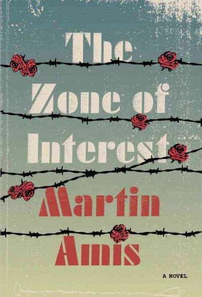 The zone of interest : a novel / Martin Amis.