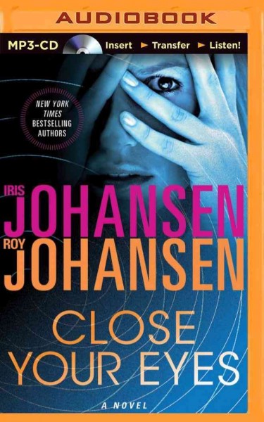 Close your eyes : a novel / Iris Johansen ; Roy Johansen ; performed by Elisabeth Rodgers. 