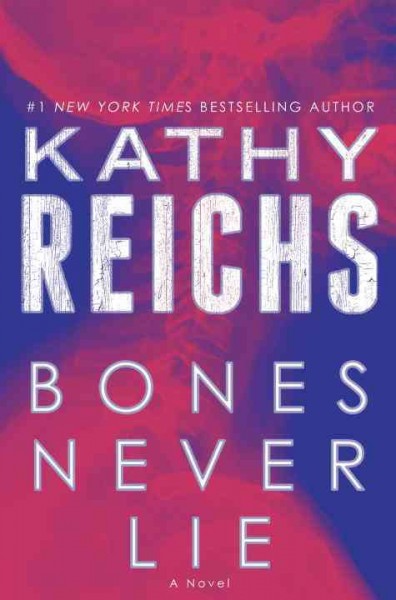 Bones never lie : A novel / Kathy Reichs.