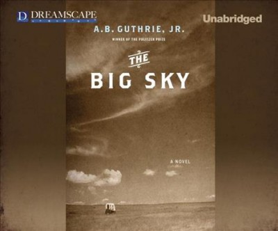 The big sky [sound recording] / A. B. Guthrie.