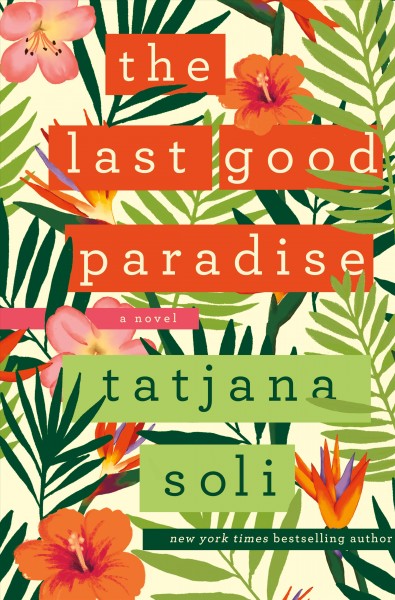 The last good paradise / Tatjana Soli.