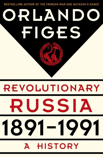 Revolutionary Russia, 1891-1991 : a history / Orlando Figes.