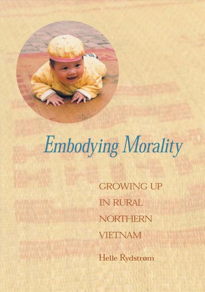 Embodying morality : growing up in rural northern Vietnam / Helle Rydstrøm.