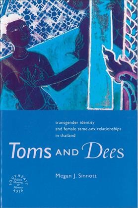 Toms and dees : transgender identity and female same-sex relationships in Thailand / Megan J. Sinnott.