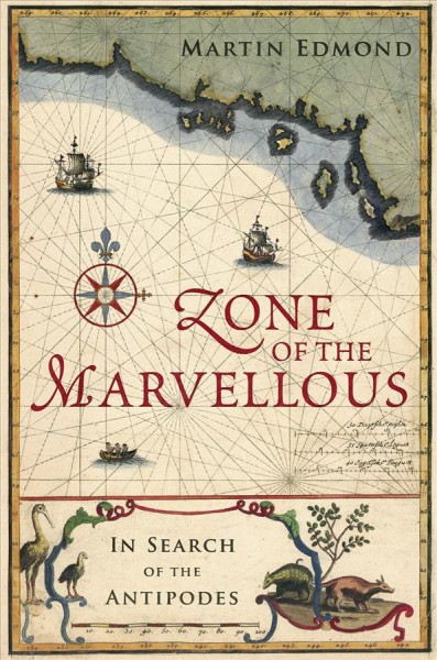 Zone of the Marvellous [electronic resource] : In Search of the Antipodes.