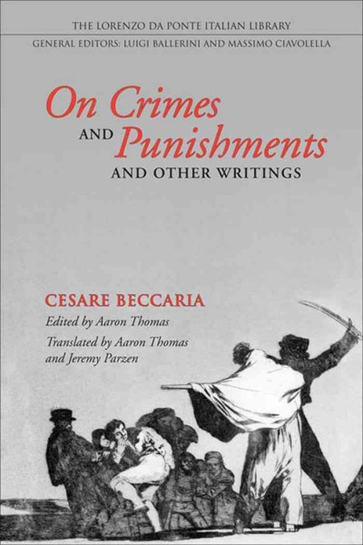 On crimes and punishments and other writings [electronic resource] / Cesare Beccaria ; edited by Aaron Thomas ; translated by Aaron Thomas and Jeremy Parzen.