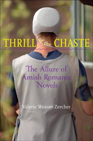 Thrill of the chaste [electronic resource] : the allure of Amish romance novels / Valerie Weaver-Zercher.