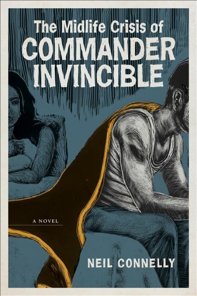 The midlife crisis of Commander Invincible [electronic resource] : a novel / Neil Connelly.