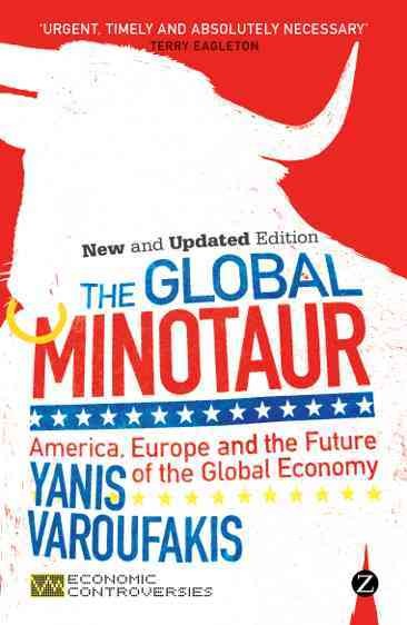 The global minotaur [electronic resource] : America, Europe and the future of the global economy / Yanis Varoufakis.