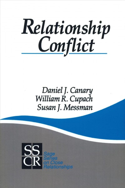 Relationship conflict [electronic resource] : conflict in parent-child, friendship, and romantic relationships / Daniel J. Canary, William R. Cupach, Susan J. Messman.