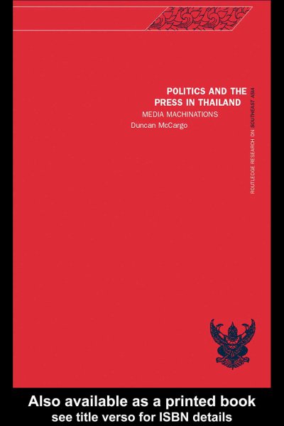 Politics and the press in Thailand [electronic resource] : media machinations / Duncan McCargo.