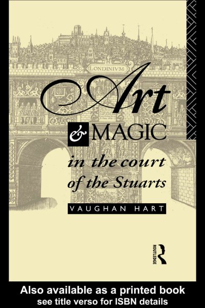 Art and magic in the court of the Stuarts [electronic resource] / Vaughan Hart.