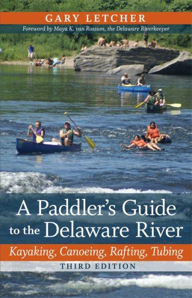 A Paddler's Guide to the Delaware River [electronic resource] : Kayaking, Canoeing, Rafting, Tubing.