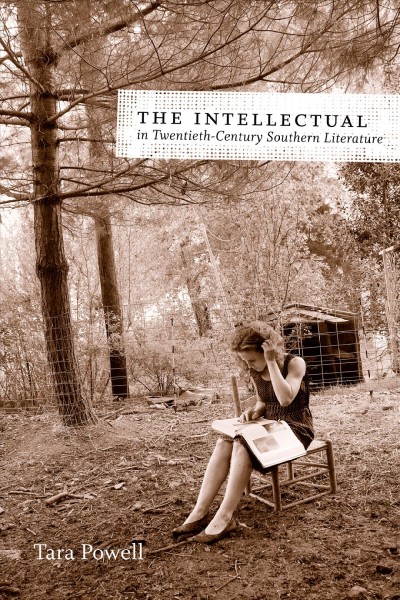 The Intellectual in Twentieth-Century Southern Literature [electronic resource].