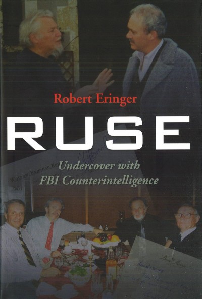 Ruse [electronic resource] : undercover with FBI counterintelligence / Robert Eringer.