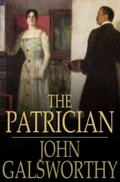 The patrician [electronic resource] / John Galsworthy.