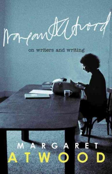 On writers and writing / Margaret Atwood.
