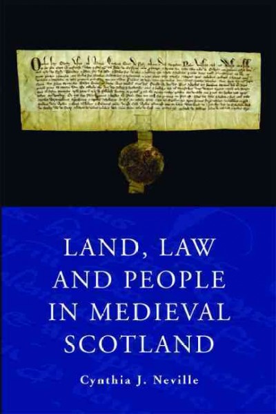 Land, law and people in medieval Scotland [electronic resource] / Cynthia J. Neville.