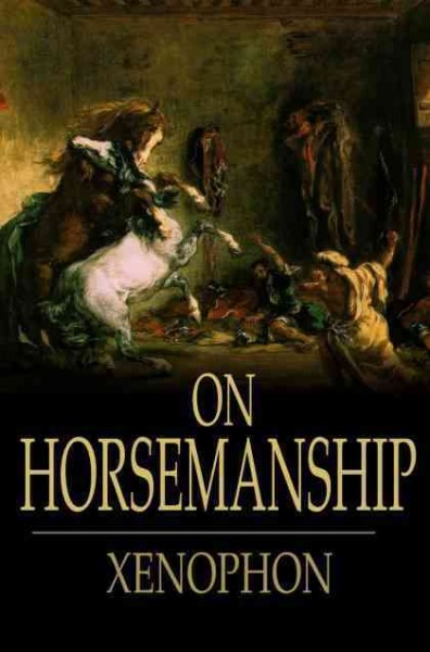 On horsemanship [electronic resource] / Xenophon ; translated by H.G. Dakyns.