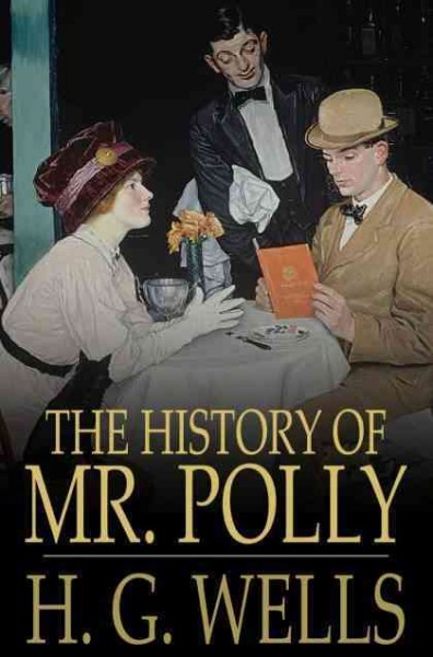 The history of Mr. Polly [electronic resource] / H.G. Wells.