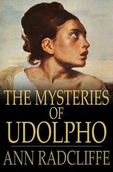 The mysteries of Udolpho [electronic resource] : a romance interspersed with some pieces of poetry / Ann Radcliffe.