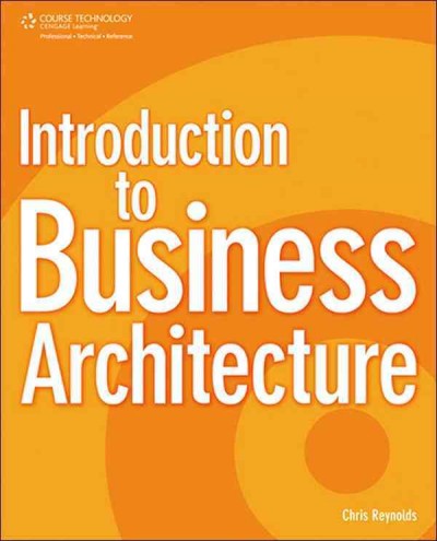 Introduction to business architecture [electronic resource] / Chris Reynolds.