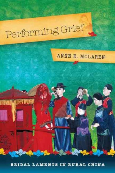 Performing grief [electronic resource] : bridal laments in rural China / Anne E. McLaren.