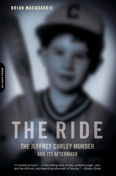 The ride [electronic resource] : a shocking murder and a bereaved father's journey from rage to redemption / Brian MacQuarrie.